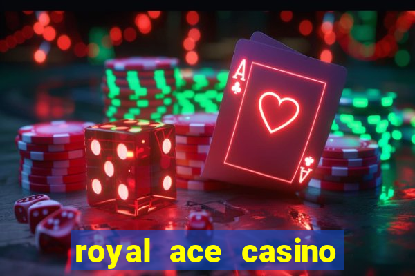 royal ace casino sign up bonus